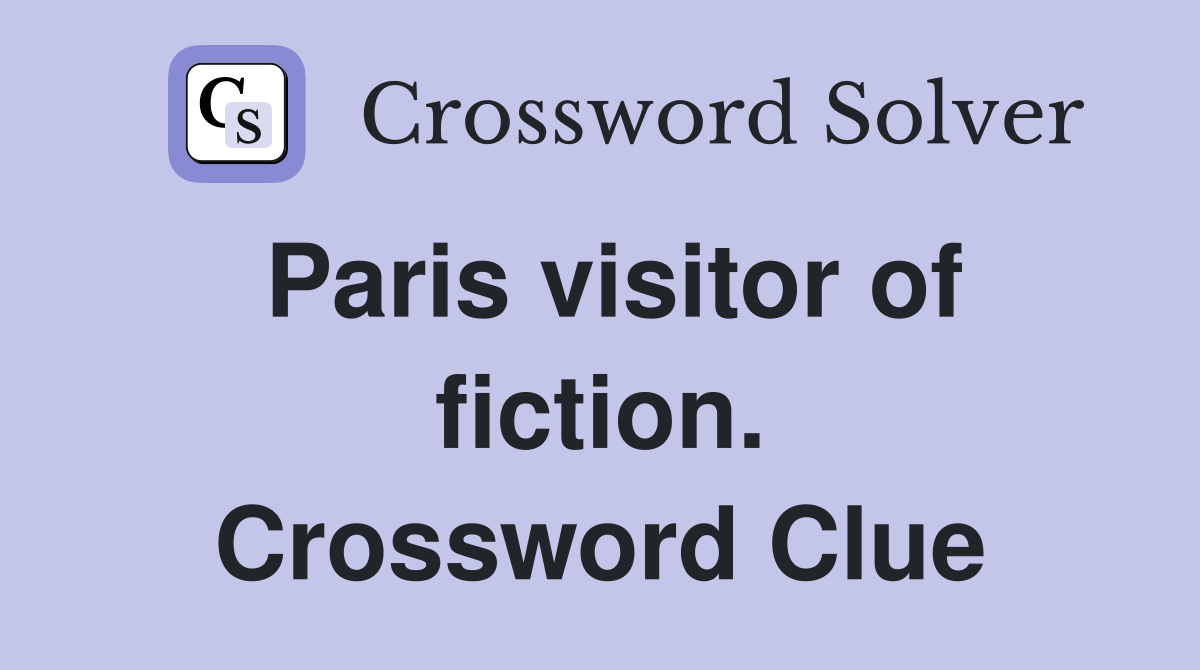 Paris visitor of fiction. Crossword Clue