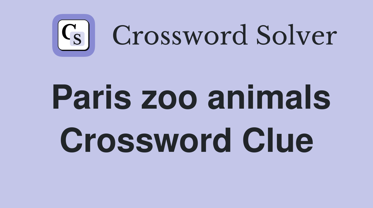 Paris zoo animals Crossword Clue