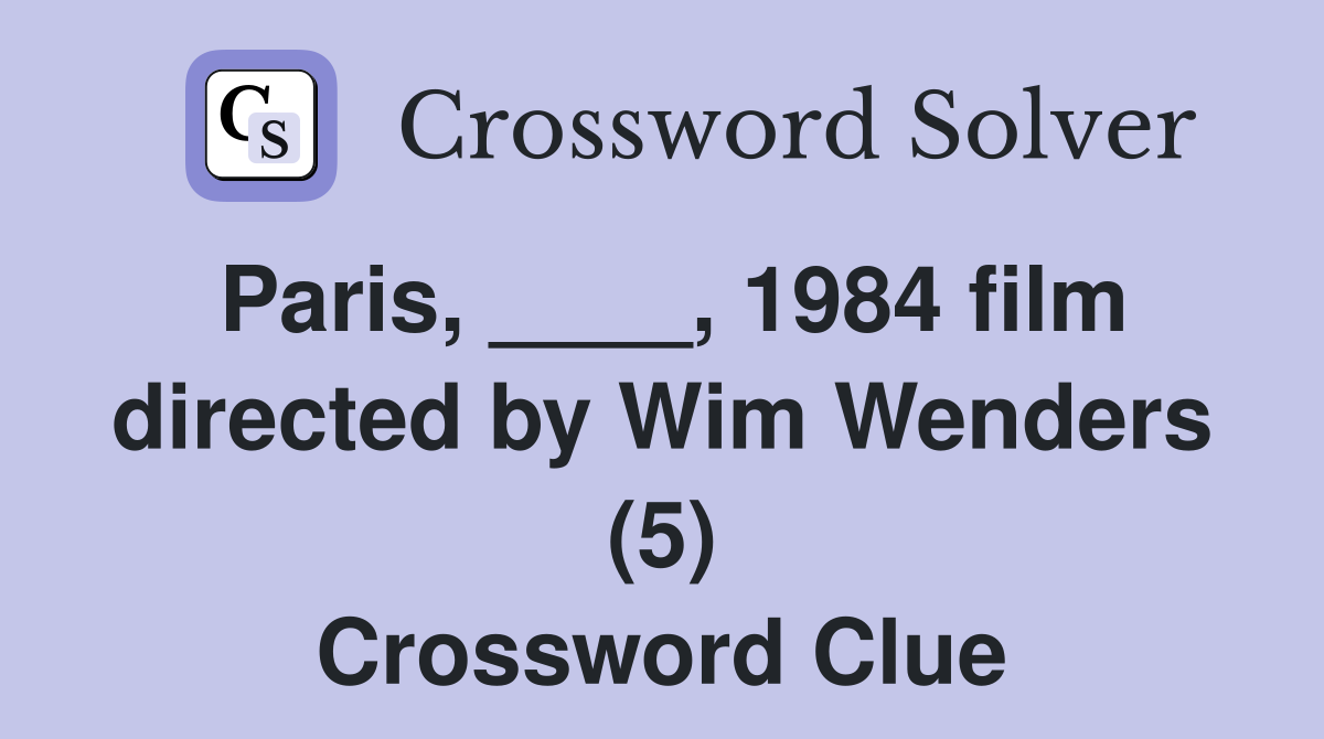 Paris, ____, 1984 film directed by Wim Wenders (5) Crossword Clue