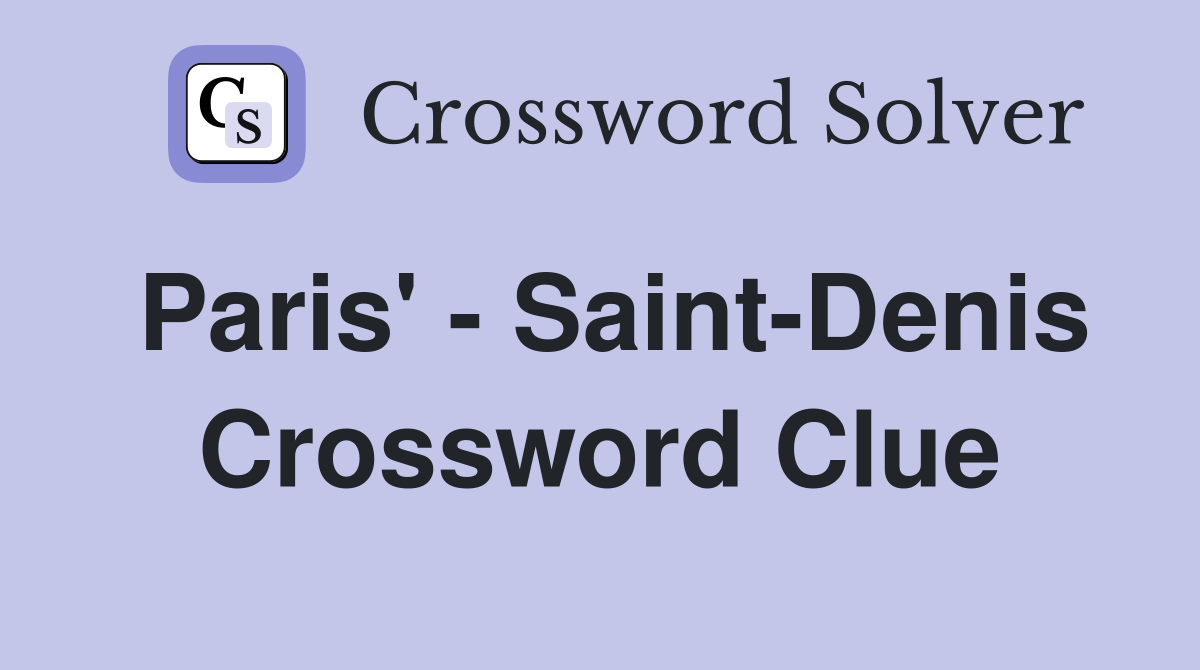 Paris' - Saint-Denis Crossword Clue