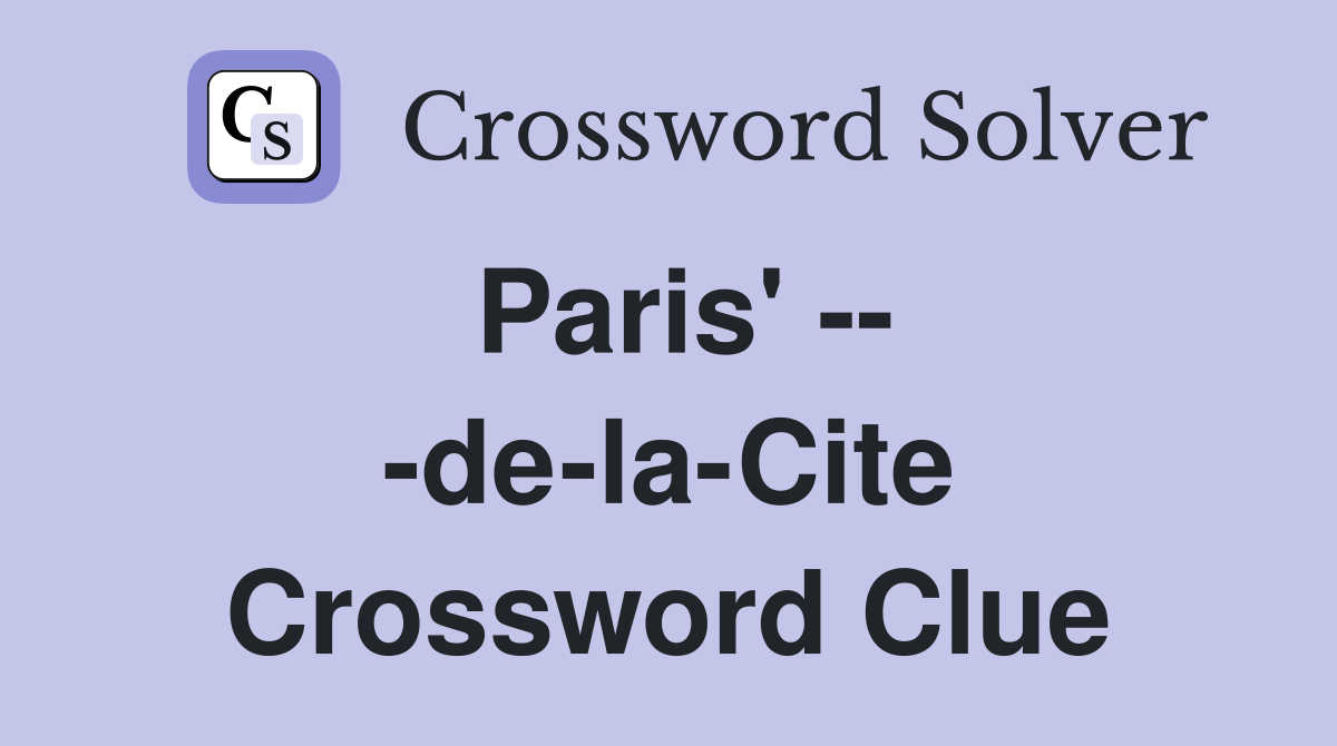 Paris' -- -de-la-Cite Crossword Clue