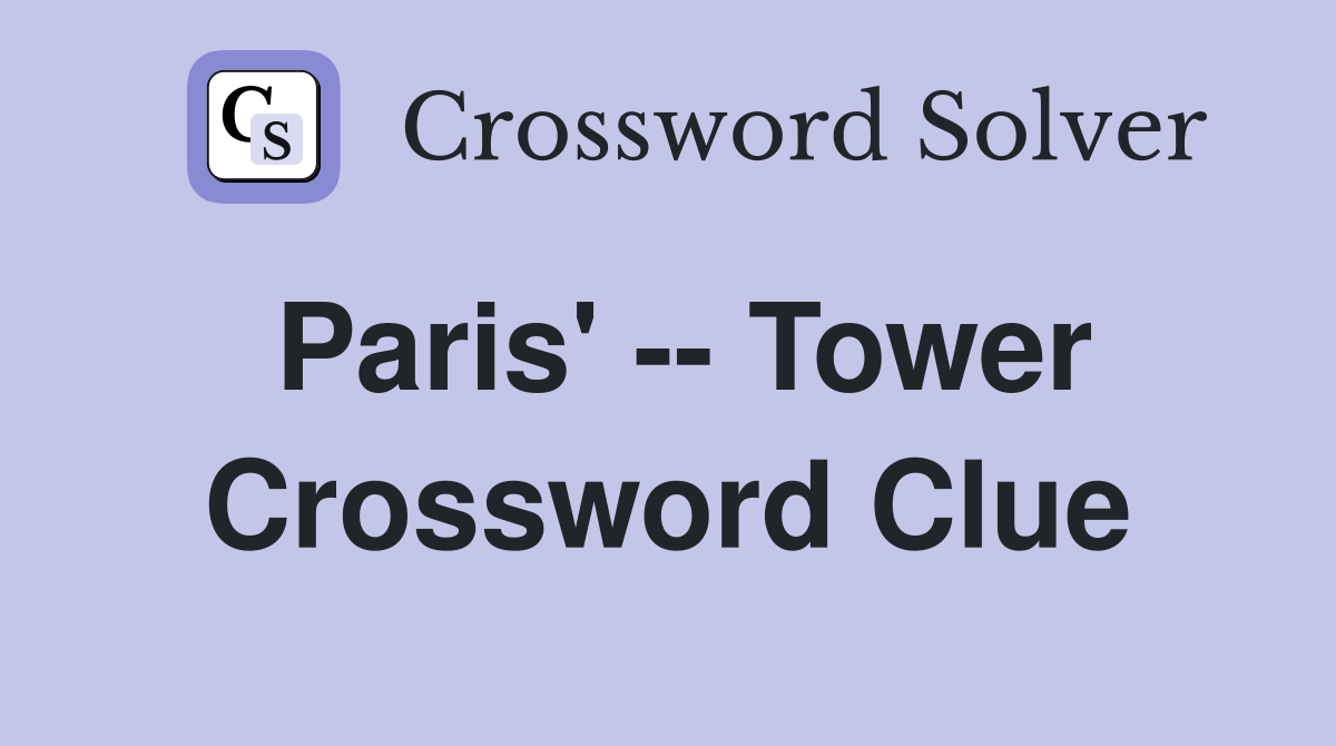 Paris' -- Tower Crossword Clue