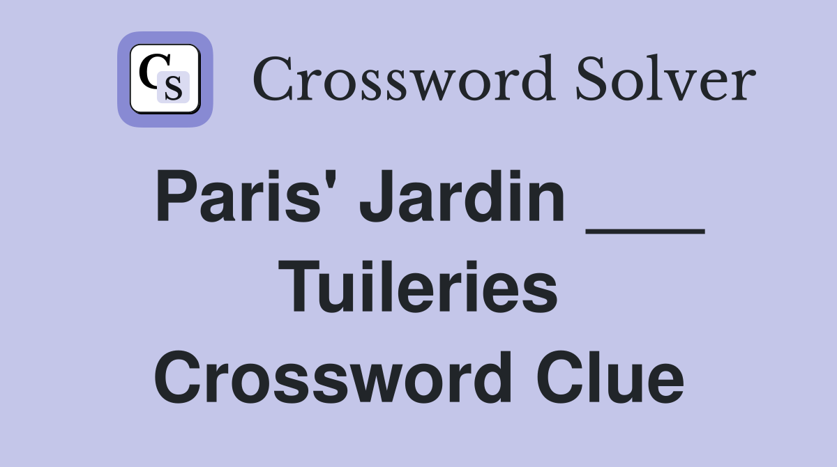Paris' Jardin ___ Tuileries Crossword Clue