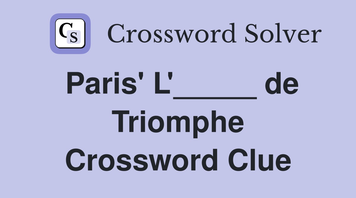 Paris' L'_____ de Triomphe Crossword Clue