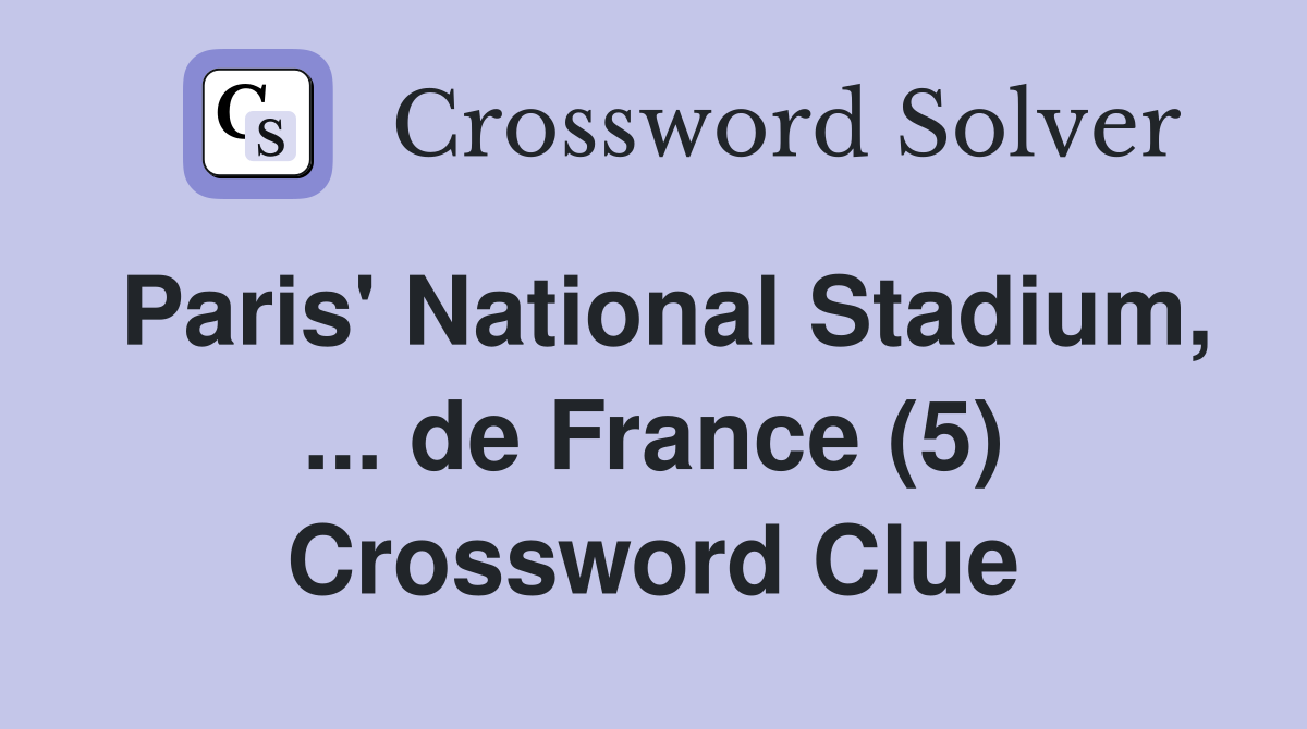 Paris' National Stadium, ... de France (5) Crossword Clue