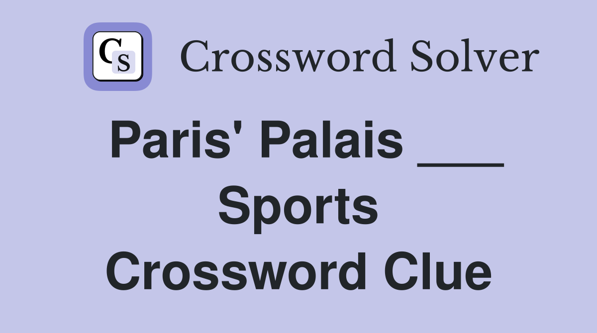 Paris' Palais ___ Sports Crossword Clue