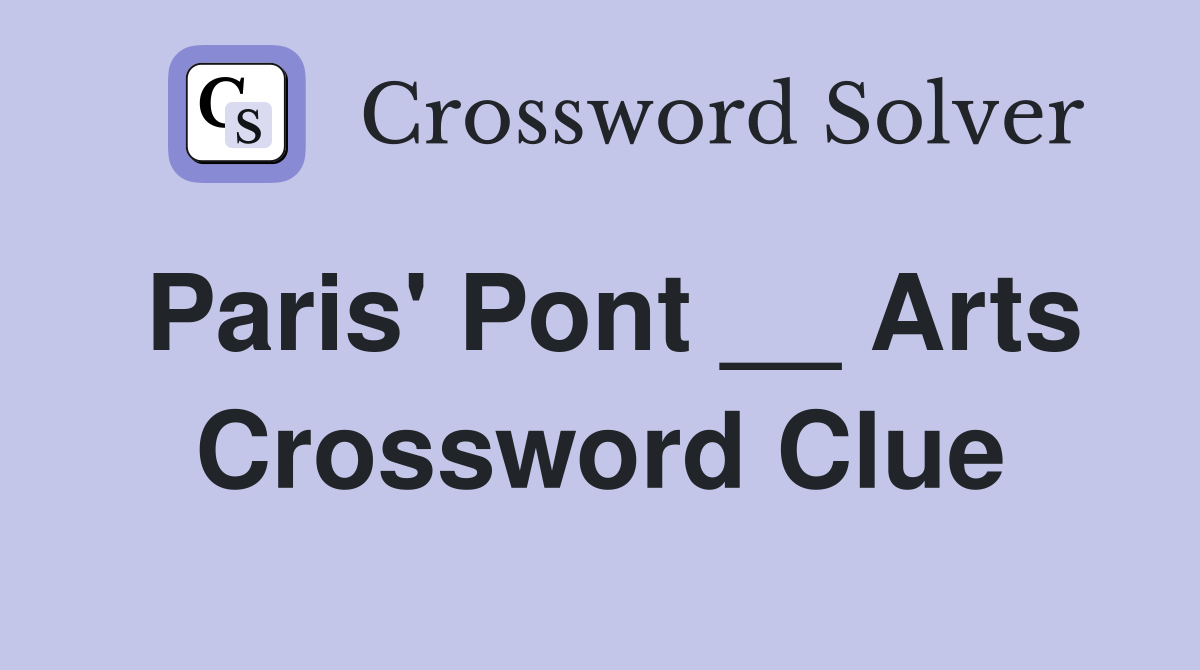 Paris' Pont __ Arts Crossword Clue