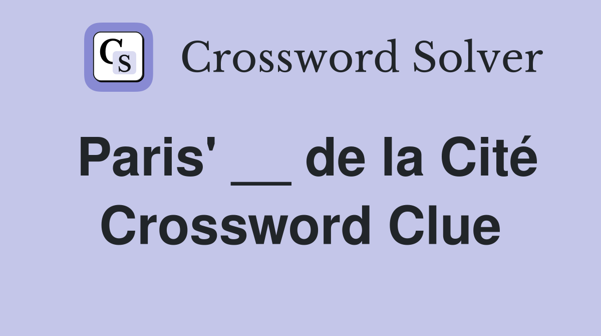 Paris' __ de la Cité Crossword Clue