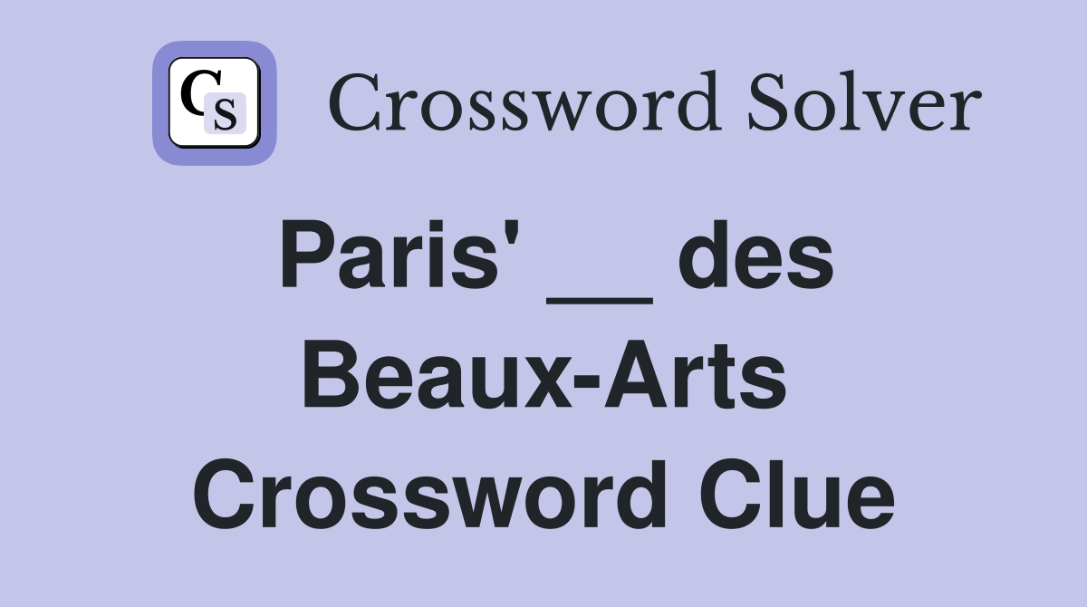 Paris' __ des Beaux-Arts Crossword Clue