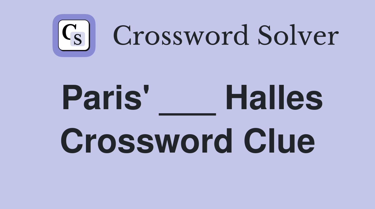 Paris' ___ Halles Crossword Clue
