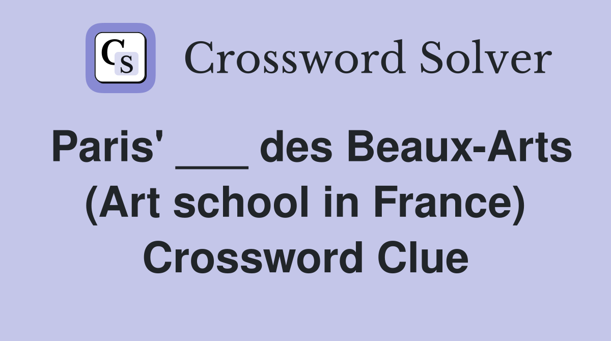 Paris' ___ des Beaux-Arts (Art school in France) Crossword Clue