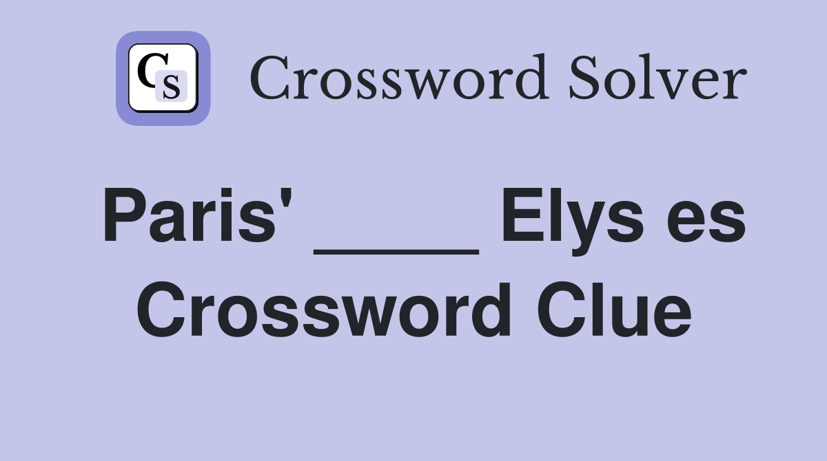 Paris' ____ Elys es Crossword Clue