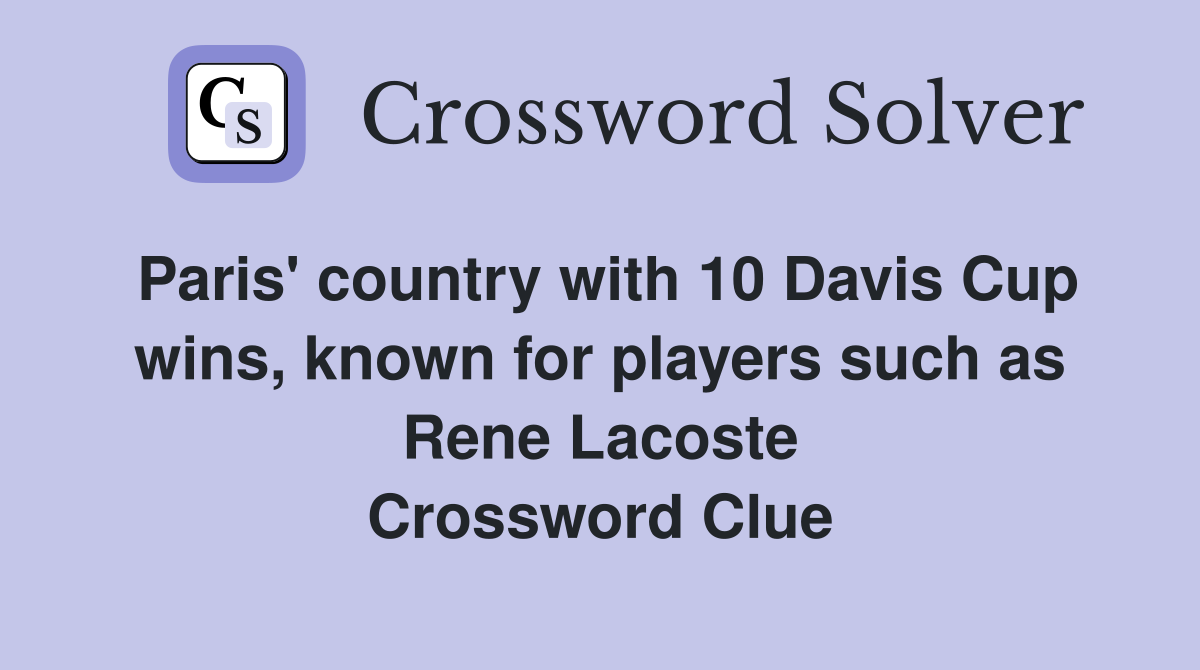 Paris' country with 10 Davis Cup wins, known for players such as Rene Lacoste Crossword Clue