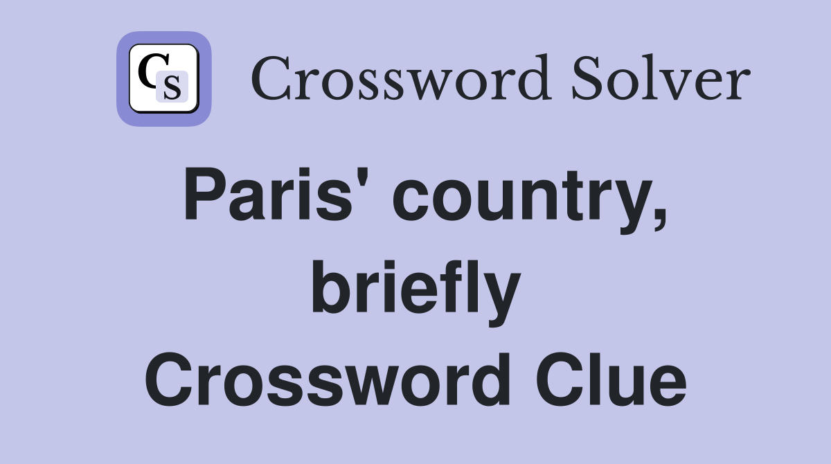 Paris' country, briefly Crossword Clue