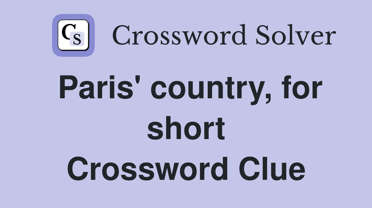 Paris' country, for short Crossword Clue