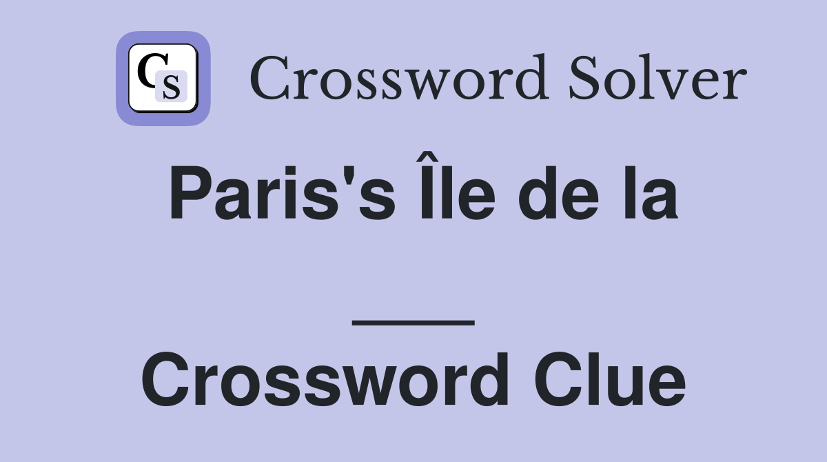 Paris's Île de la ___ Crossword Clue