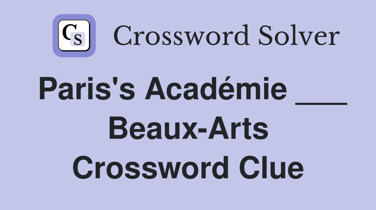 Paris's Académie ___ Beaux-Arts Crossword Clue