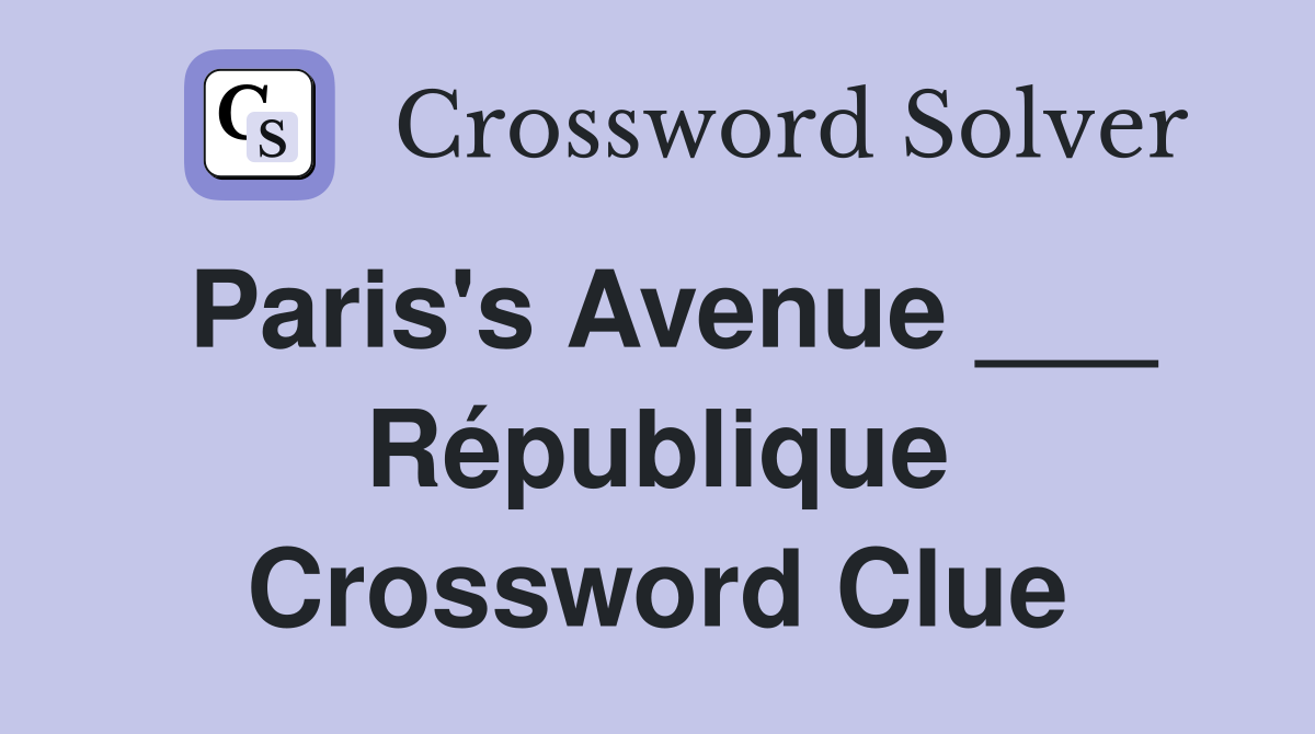 Paris's Avenue ___ République Crossword Clue
