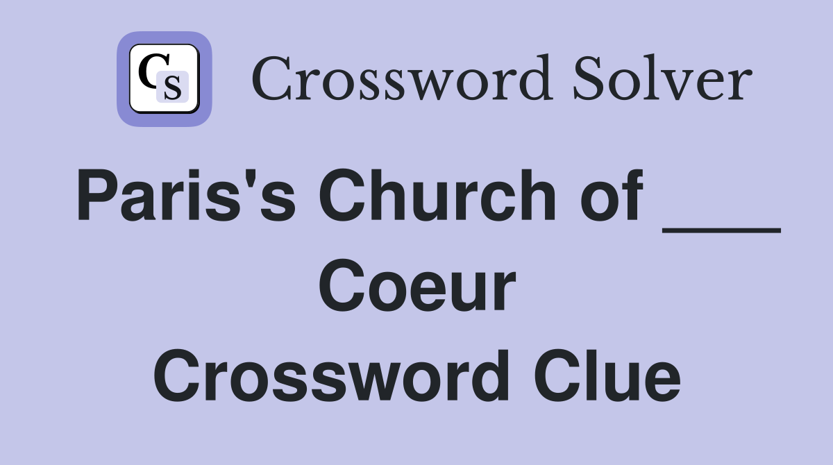 Paris's Church of ___ Coeur Crossword Clue