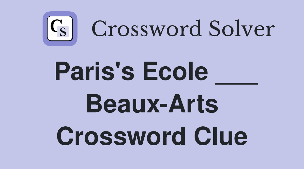 Paris's Ecole ___ Beaux-Arts Crossword Clue