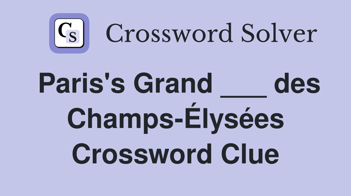 Paris's Grand ___ des Champs-Élysées Crossword Clue