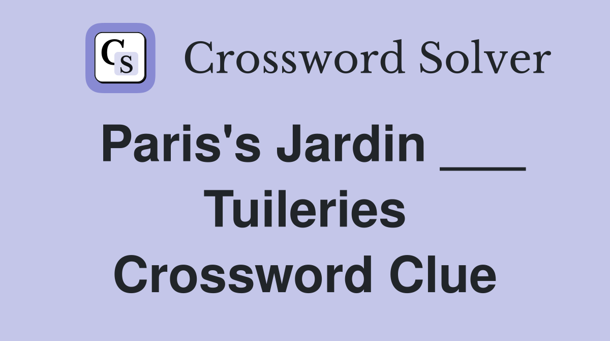 Paris's Jardin ___ Tuileries Crossword Clue