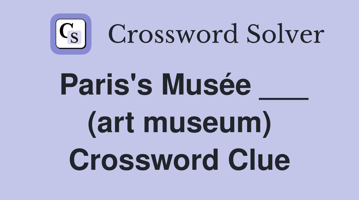 Paris's Musée ___ (art museum) Crossword Clue