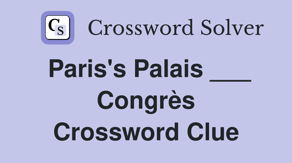 Paris's Palais ___ Congrès Crossword Clue