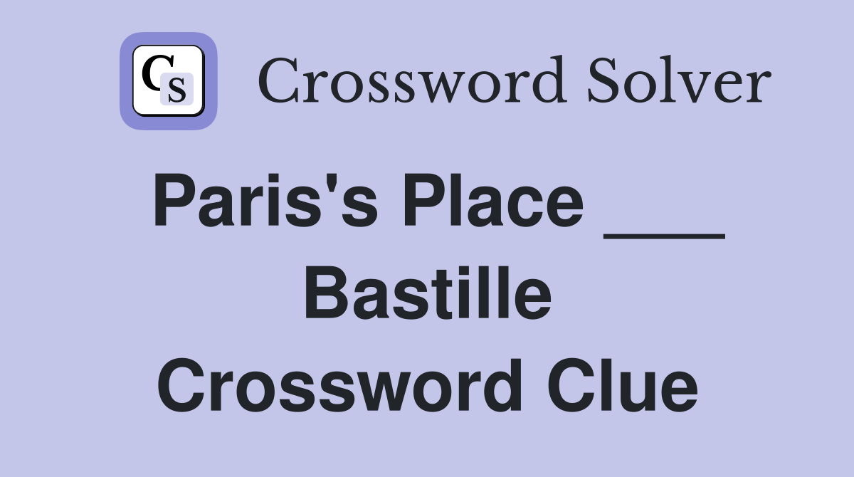 Paris's Place ___ Bastille Crossword Clue