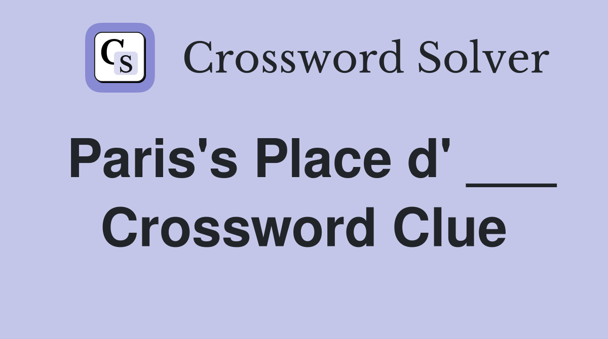 Paris's Place d' ___ Crossword Clue