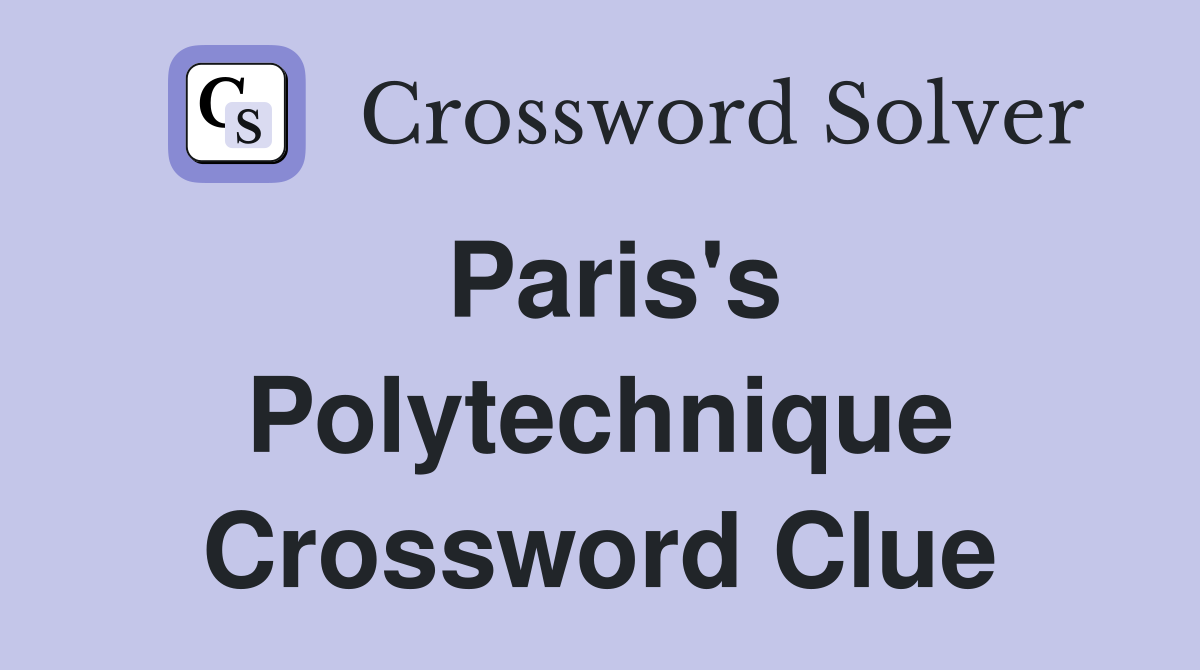 Paris's Polytechnique Crossword Clue