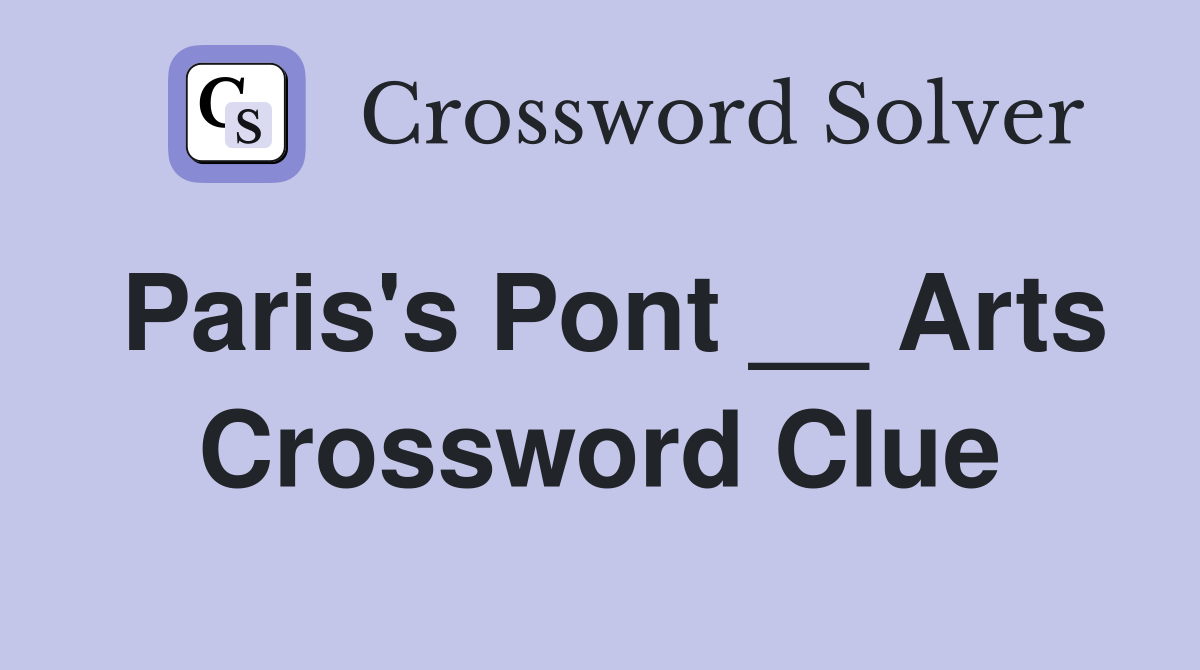 Paris's Pont __ Arts Crossword Clue