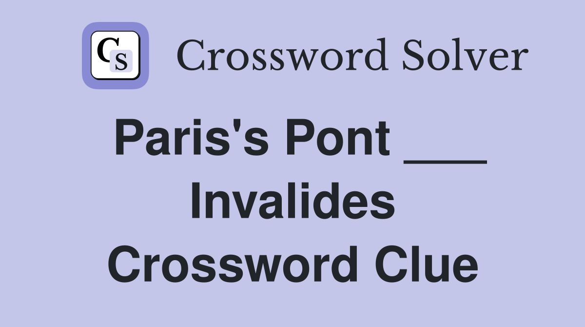 Paris's Pont ___ Invalides Crossword Clue