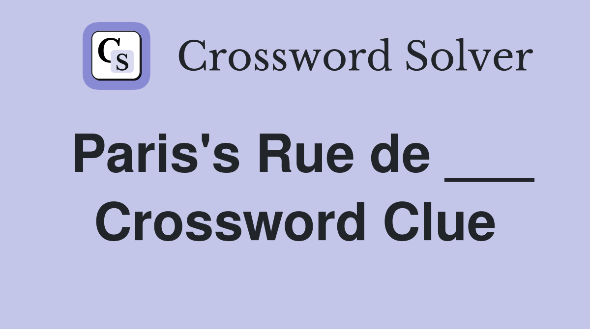 Paris's Rue de ___ Crossword Clue