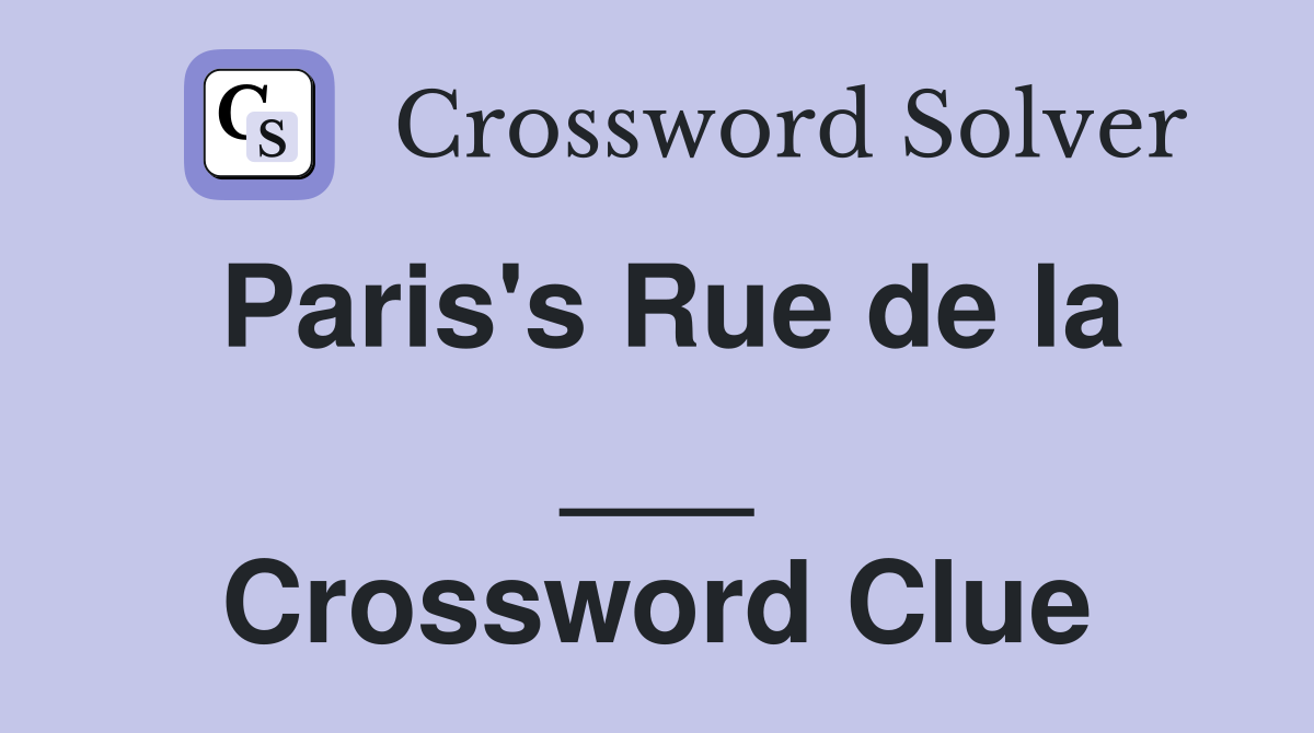 Paris's Rue de la ___ Crossword Clue