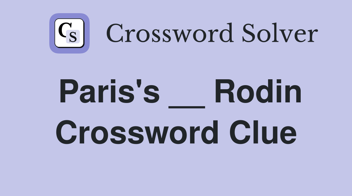 Paris's __ Rodin Crossword Clue