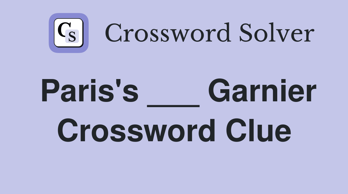 Paris's ___ Garnier Crossword Clue