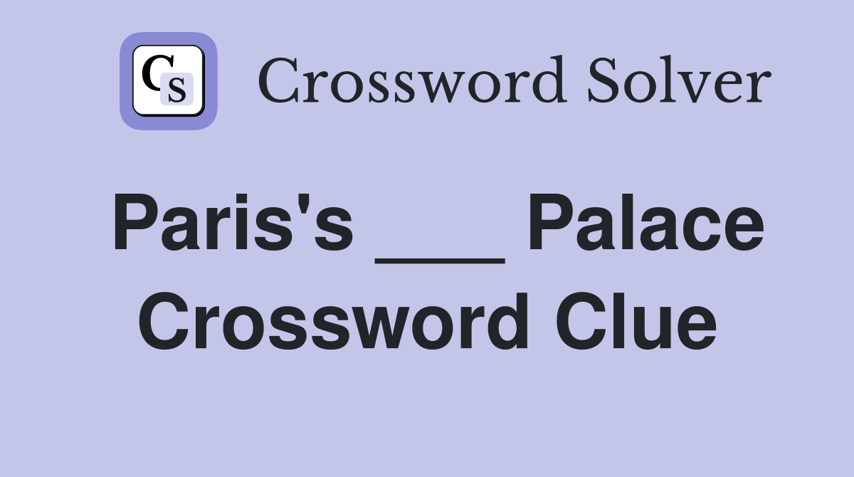 Paris's ___ Palace Crossword Clue