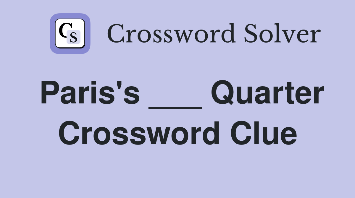 Paris's ___ Quarter Crossword Clue