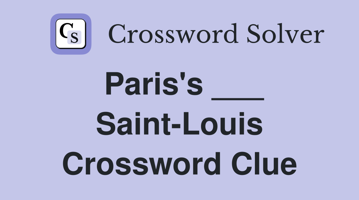 Paris's ___ Saint-Louis Crossword Clue