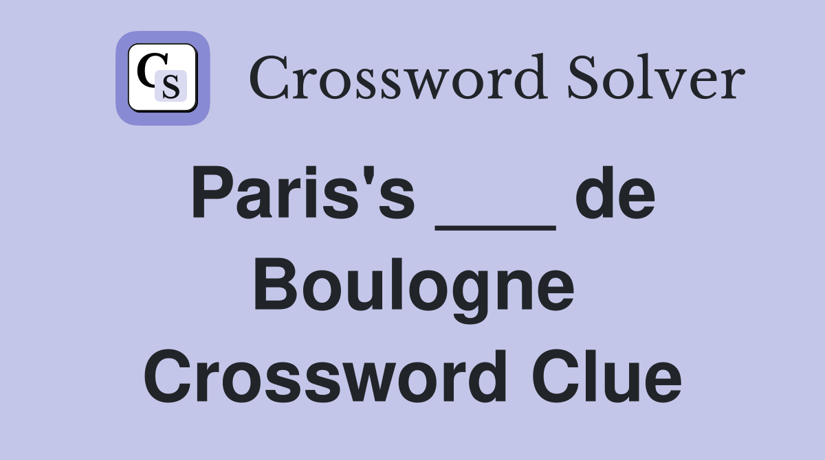 Paris's ___ de Boulogne Crossword Clue