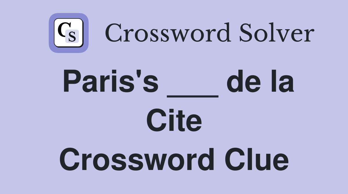 Paris's ___ de la Cite Crossword Clue