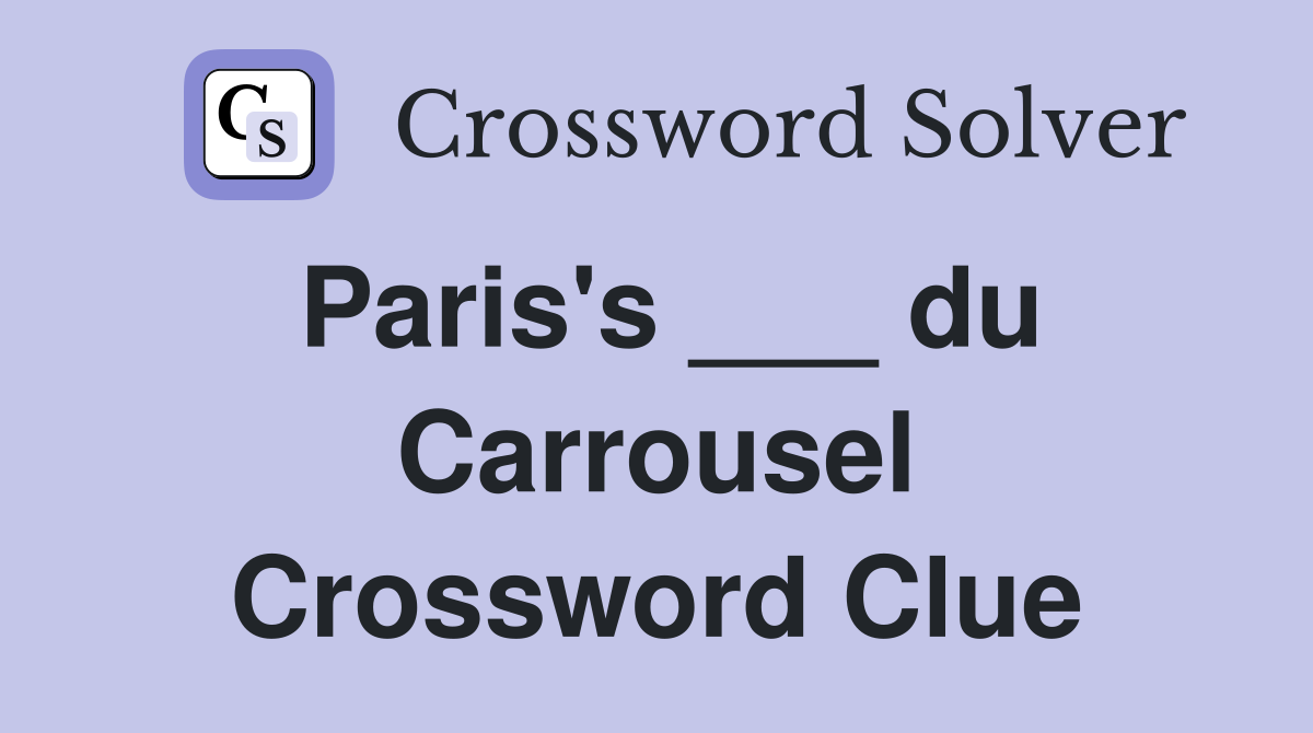 Paris's ___ du Carrousel Crossword Clue