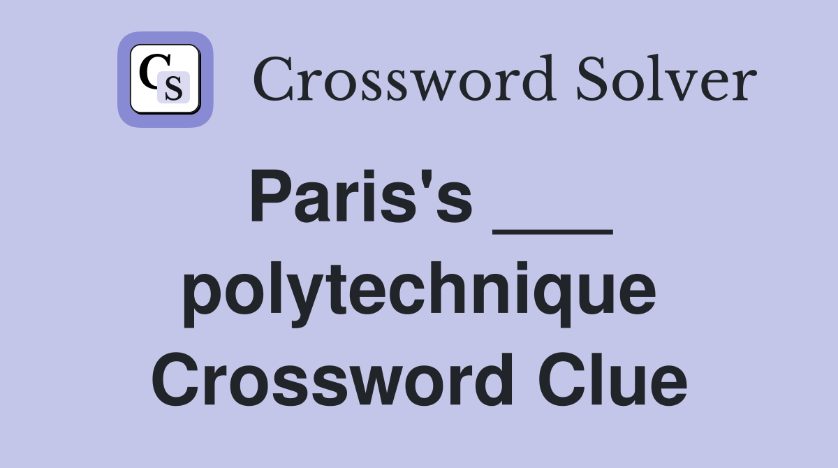 Paris's ___ polytechnique Crossword Clue