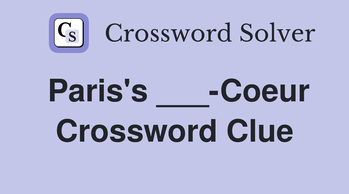 Paris's ___-Coeur Crossword Clue