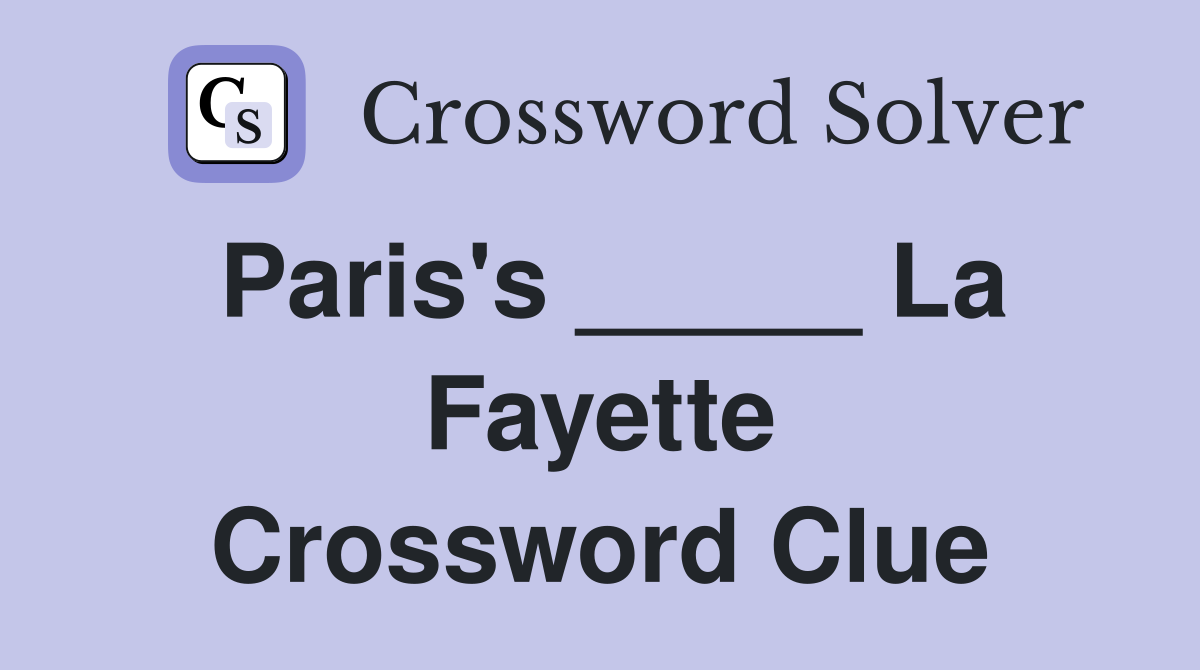 Paris's _____ La Fayette Crossword Clue