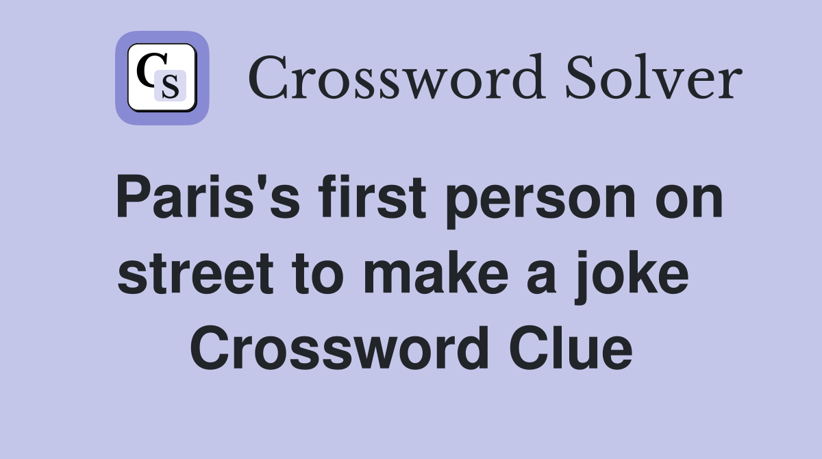 Paris's first person on street to make a joke  Crossword Clue
