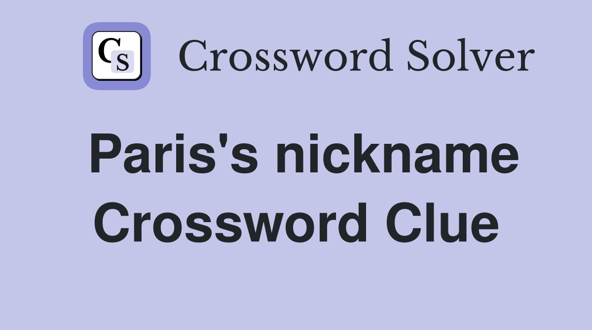 Paris's nickname Crossword Clue