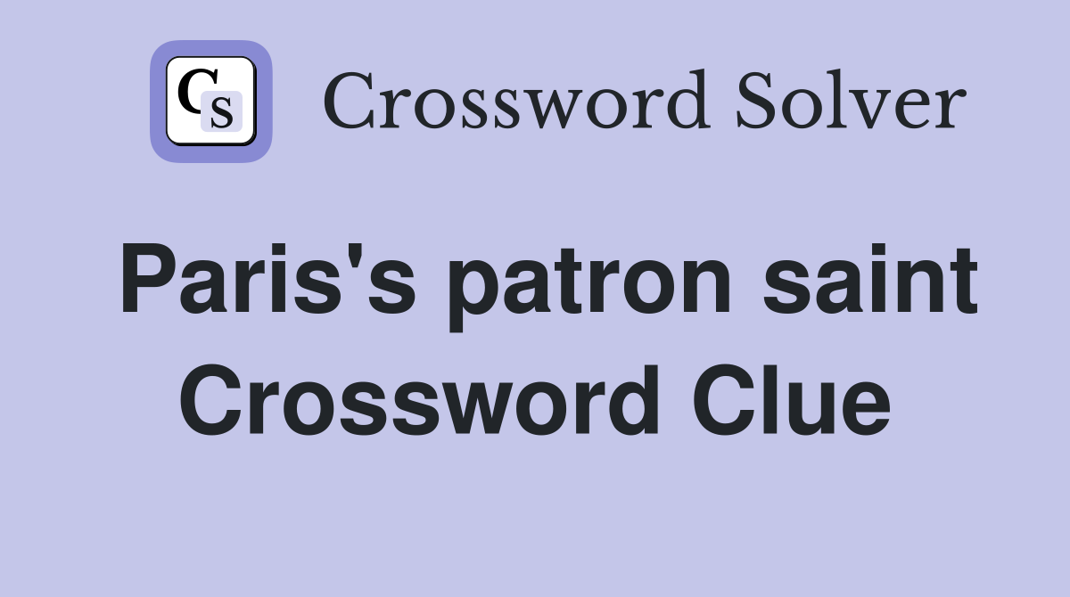 Paris's patron saint Crossword Clue