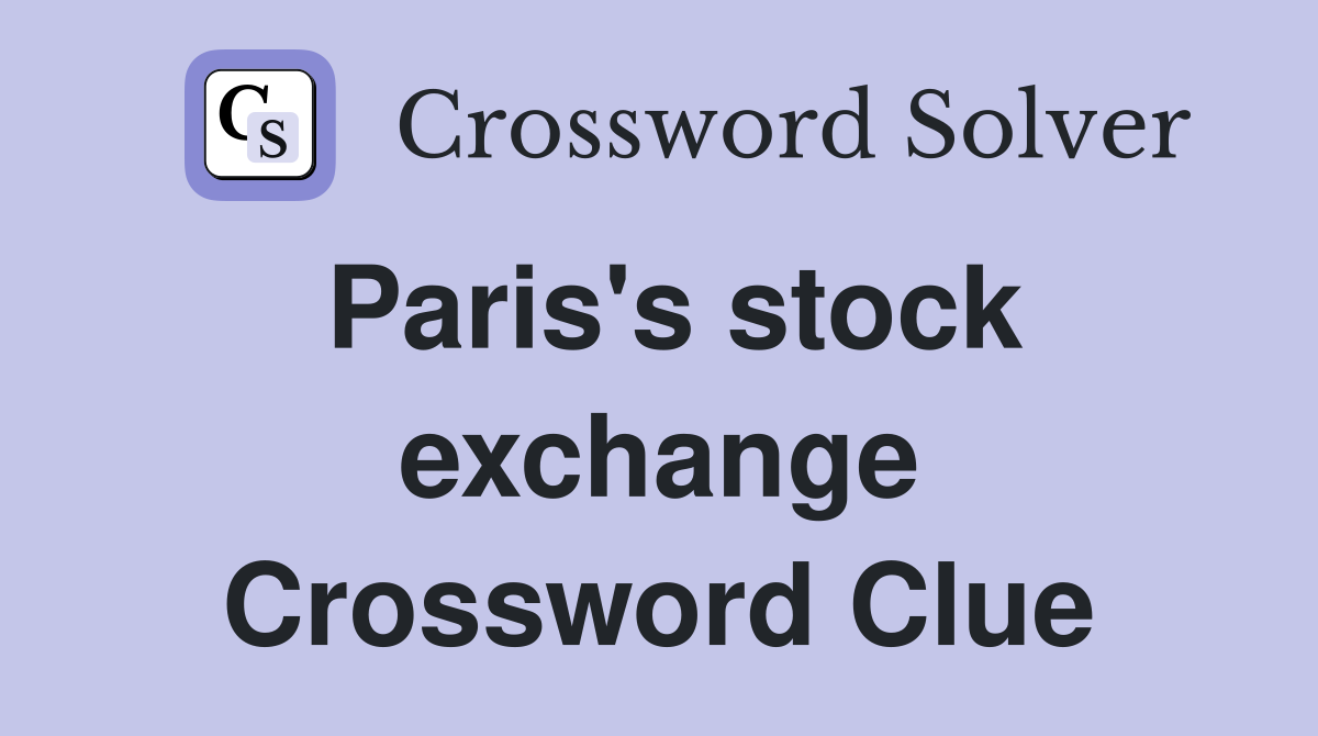 Paris's stock exchange Crossword Clue